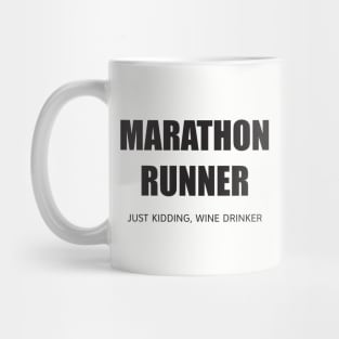 MARATHON RUNNER - JUST KIDDING, WINE DRINKER Mug